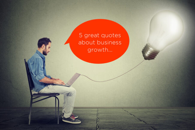 5 Quotes on Business Growth from Leading Entrepreneurs